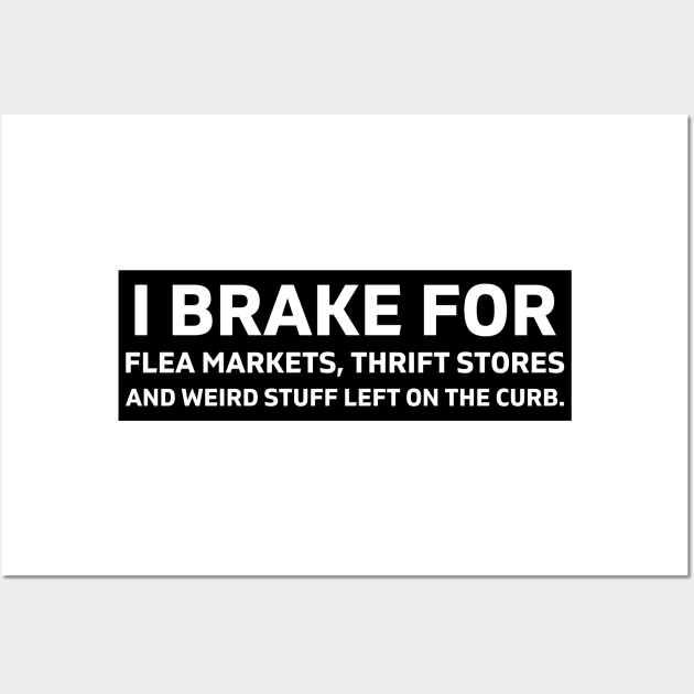 I Brake For Flea Markets Thrift Stores And Weird Stuff Left On The Curb, bumper Wall Art by yass-art